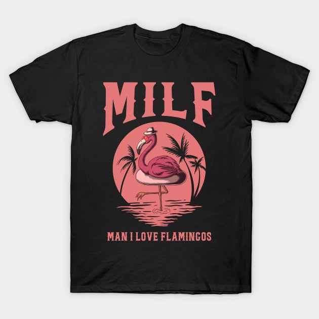 Milf Man I Love Flamingos T-Shirt by Aratack Kinder